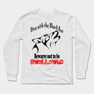 Dive with the shark but bewarre not to be SWALLOWED Long Sleeve T-Shirt